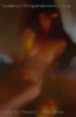 Care to be part female in Reno area of the experience?