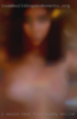 I would love real fuck buddy online to meet you!