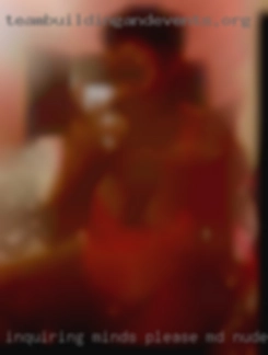Inquiring minds please feel MD nude girls free to ask.